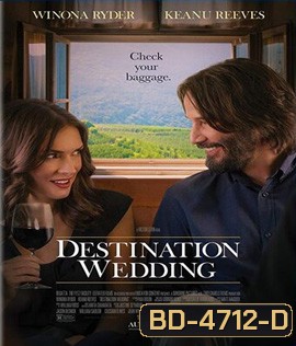 Destination Wedding (2018) ไปงานแต่งเขา แต่เรารักกัน