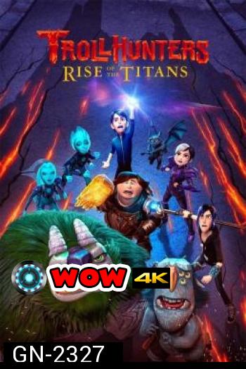 Trollhunters: Rise of the Titans โทรลล์ฮันเตอร์ส ไรส์ ออฟ เดอะ ไททันส์ (2021) 
